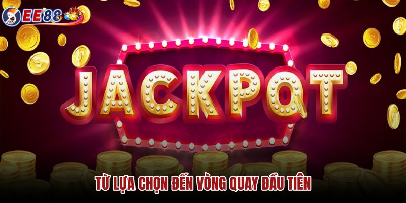 Lộ trình Nổ Hũ từ chọn trò đến vòng quay